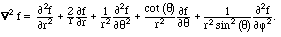 div grad f = f_rr + (2/r) f_r + (1/r^2) f_{theta theta} + (cot(theta)/r^2)
f_theta  + (1/(r^2 sin^2(theta)))  f_{phi phi}